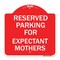 Signmission Parking Reserved for Expectant Mothers, Red & White Aluminum Sign, 18" L, 18" H, RW-1818-23388 A-DES-RW-1818-23388 - alternate 1